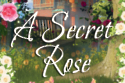 A Secret Rose