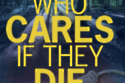 Who Cares If They Die