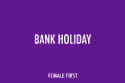Bank Holiday on Female First