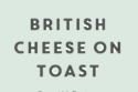 British Cheese on Toast