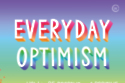 Everyday Optimism