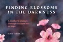 Finding Blossoms in the Darkness