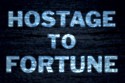 Hostage to Fortune