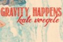 Kate Vogele - Gravity Happens