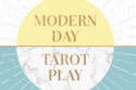 Modern Day Tarot Play