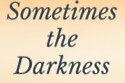 Sometimes the Darkness