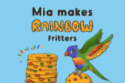 Mia makes Rainbow Fritters