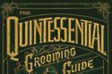 The Quintessential Grooming Guide for the Modern Gentleman