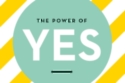 The Power of Yes