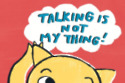 Talking Is Not My Thing